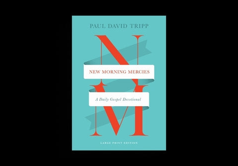 New Morning Mercies: A Daily Gospel Devotional (Large Print Edition) by Tripp, Paul David