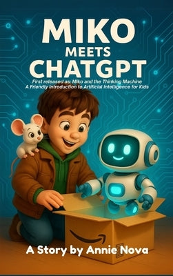 Miko and the Thinking Machine: A Friendly Introduction to Artificial Intelligence for Kids by Ochoa Benitez, Annie