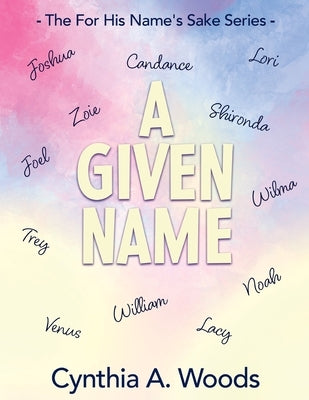A Given Name by Woods, Cynthia A.