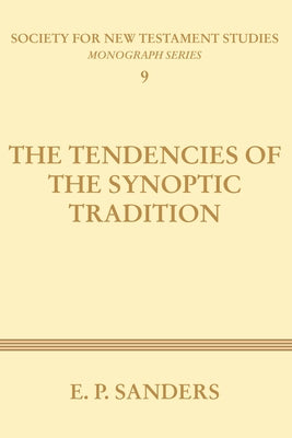 The Tendencies of the Synoptic Tradition by Sanders, E. P.