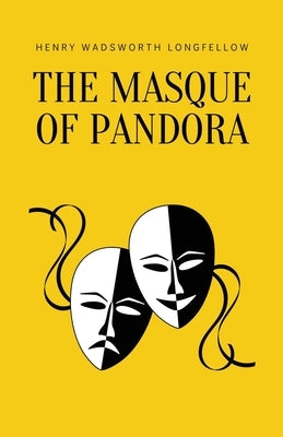 The Masque of Pandora by Longfellow, Henry Wadsworth