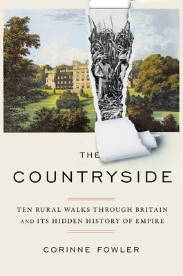 The Countryside: Ten Rural Walks Through Britain and Its Hidden History of Empire by Fowler, Corinne