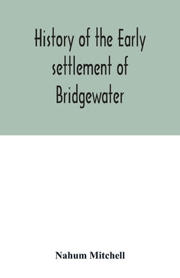 History of the early settlement of Bridgewater, in Plymouth county, Massachusetts, including an extensive Family register by Mitchell, Nahum