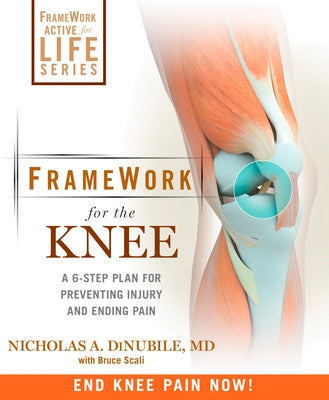 FrameWork for the Knee: A 6-Step Plan for Preventing Injury and Ending Pain by Dinubile, Nicholas A.