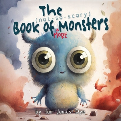 The (not-so-scary) Book of MORE Monsters by Dye, Ian James