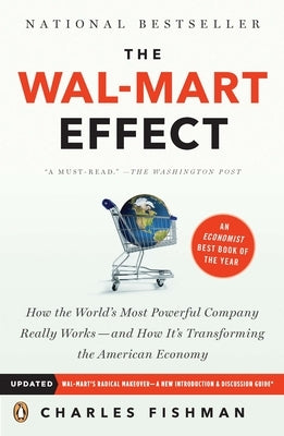 The Wal-Mart Effect: How the World's Most Powerful Company Really Works--And Howit's Transforming the American Economy by Fishman, Charles