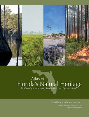 Atlas of Florida's Natural Heritage: Biodiversity, Landscapes, Stewardship, and Opportunities by Knight, Gary R.