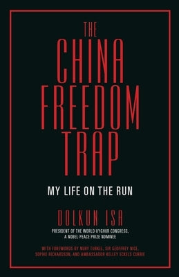 The China Freedom Trap by Isa, Dolkun