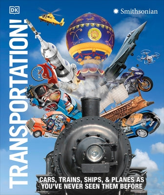 Transportation!: Cars, Trains, Ships and Planes as You've Never Seen It Before by Dk