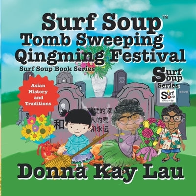 Surf Soup Tomb Sweeping and Qingming Festival: Asian History and Traditions by Lau, Donna Kay