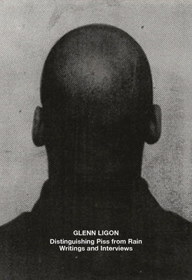 Glenn Ligon: Distinguishing Piss from Rain: Writings and Interviews by Ligon, Glenn
