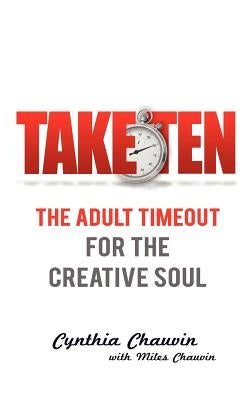 Take Ten The Adult Timeout For The Creative Soul by Chauvin, Cynthia