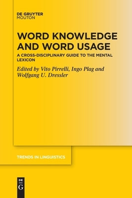 Word Knowledge and Word Usage: A Cross-Disciplinary Guide to the Mental Lexicon by Pirrelli, Vito