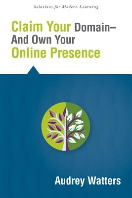 Claim Your Domain--And Own Your Online Presence by Watters, Audrey