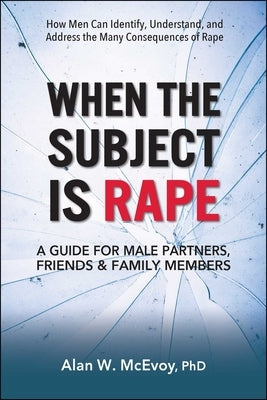 When the Subject Is Rape: A Guide for Male Partners, Friends & Family Members by McEvoy, Alan W.