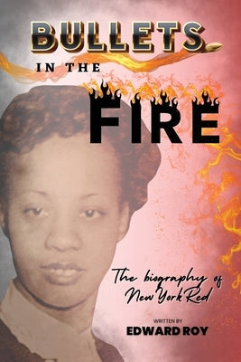Bullets in the Fire-The Biography of New York Red by Roy, Edward