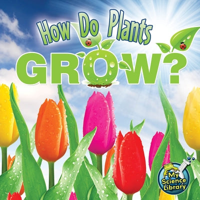 How Do Plants Grow? by Lundgren, Julie K.