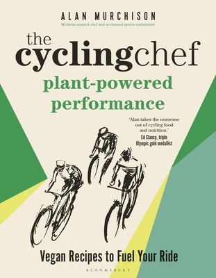 The Cycling Chef: Plant-Powered Performance: Vegan Recipes to Fuel Your Ride by Murchison, Alan