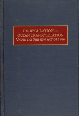 U.S. Regulation of Ocean Transportation Under the Shipping ACT by Ullman, Gerald H.