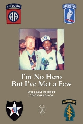 I'm No Hero But I've Met A Few by Cook-Rasool, William Elbert