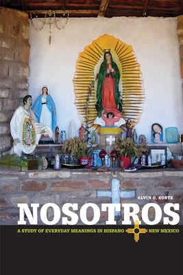 Nosotros: A Study of Everyday Meanings in Hispano New Mexico by Korte, Alvin O.