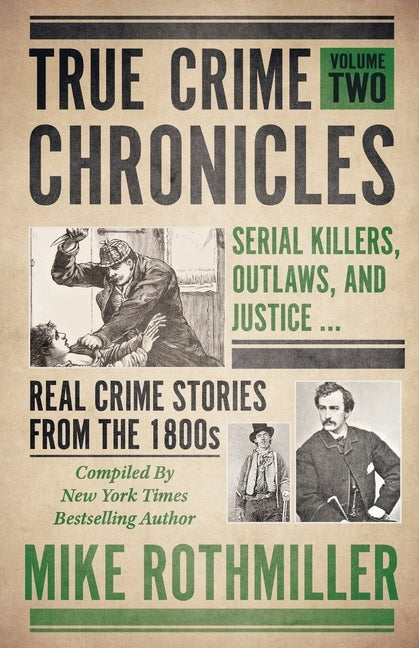 True Crime Chronicles: Serial Killers, Outlaws, And Justice ... Real Crime Stories From The 1800s by Rothmiller, Mike