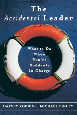 The Accidental Leader: What to Do When You're Suddenly in Charge by Robbins, Harvey