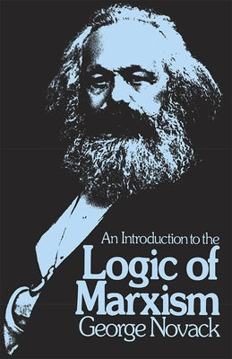 An Introduction to the Logic of Marxism by Novack, George