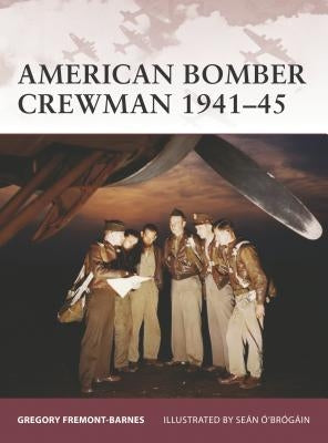 American Bomber Crewman 1941-45 by Fremont-Barnes, Gregory