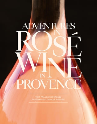 Adventures in Rosé Wine in Provence by Parguel, Francoise