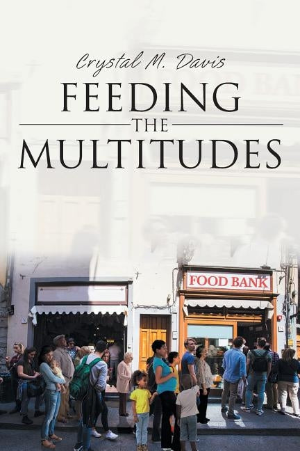 Feeding the Multitudes by Davis, Crystal M.
