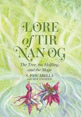 Lore of Tir Nan Og: The Tree, the Halfling, and the Mage by Pascarella, S.