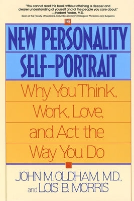 The New Personality Self-Portrait: Why You Think, Work, Love and ACT the Way You Do by Oldham, John