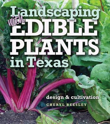 Landscaping with Edible Plants in Texas, Volume 48: Design and Cultivation by Beesley, Cheryl