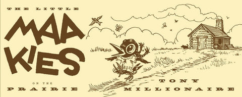 Little Maakies on the Prairie by Millionaire, Tony