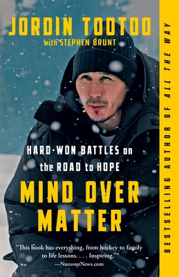 Mind Over Matter: Hard-Won Battles on the Road to Hope by Tootoo, Jordin