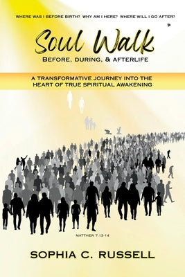 Soul Walk: Before, During, and Afterlife by Russell, Sophia C.