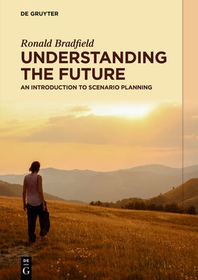 Understanding the Future: An Introduction to Scenario Planning by Bradfield, Ronald