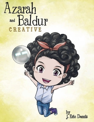 Azarah and Baldur: Creative: Curious by Dennis, J. Eric