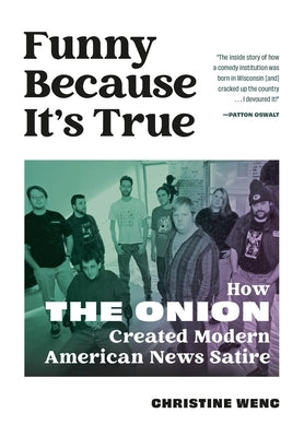 Funny Because It's True: How the Onion Created Modern American News Satire by Wenc, Christine