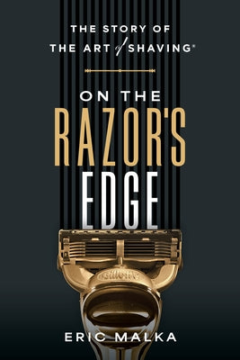 On the Razor's Edge: The Story of the Art of Shaving by Malka, Eric