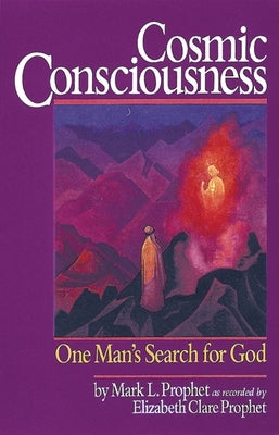 Cosmic Consciousness: One Man's Search for God by Prophet, Mark L.