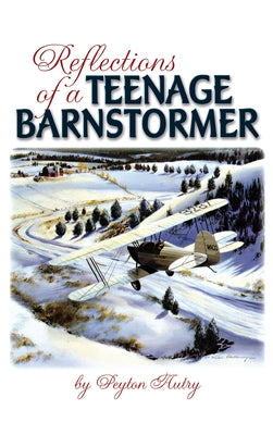 Reflections of a Teenage Barnstormer by Autry, Peyton