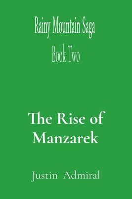 Rainy Mountain Saga: Book Two: The Rise of Manzarek by Admiral, Justin