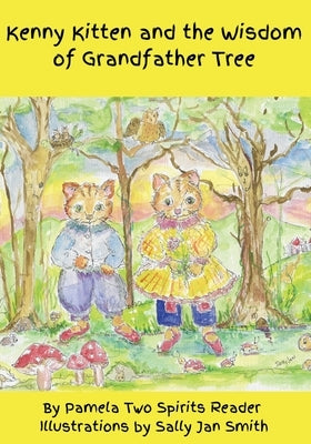 Kenny Kitten and the Wisdom of Grandfather Tree by Reader, Pamela Two Spirits