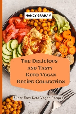 The Delicious and Tasty Keto Vegan Recipe Collection: Super easy Keto Vegan Recipes by Graham, Nancy