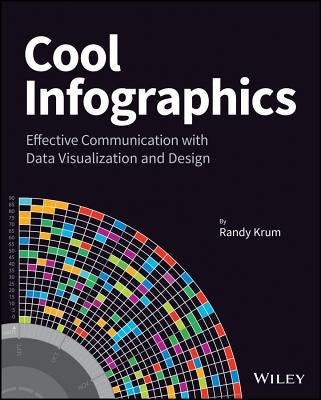 Cool Infographics: Effective Communication with Data Visualization and Design by Krum, Randy