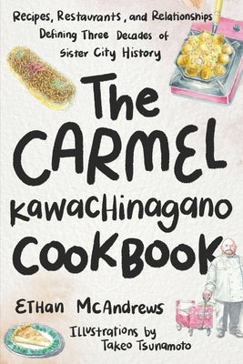 The Carmel-Kawachinagano Cookbook by McAndrews, Ethan
