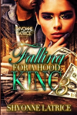Falling for a Hood King 3 by Latrice, Shvonne