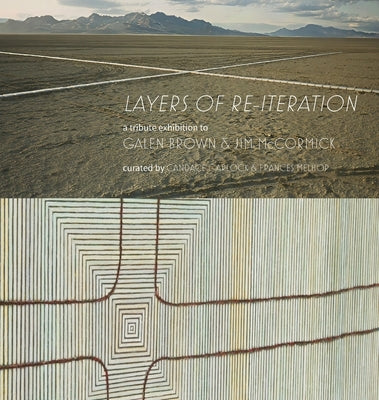"Layers of Re-iteration": An exhibition and book dedicated to the memories of Nevadan artists Galen Brown and Jim McCormick. by Melhop, Frances